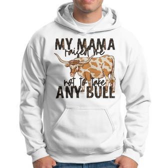 Cow My Mama Raised Me Not To Take Any Bull T Hoodie