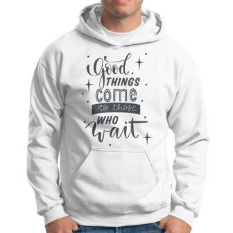 Cute Motivating Good Things Come To Those Who Wait Design Hoodie - Seseable