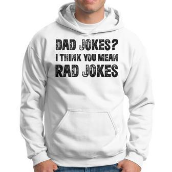 Dad Jokes I Think You Mean Rad Jokes Funny Dad Jokes Hoodie - Seseable