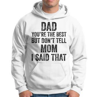 Dad Youre The Best Dont Tell Mom Son Appreciation Vintage Hoodie | Mazezy DE