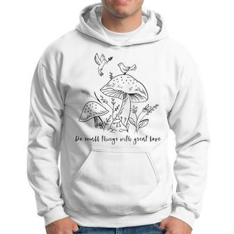 Do Small Things With Great Love Motivational Quotes Sayings Hoodie - Seseable