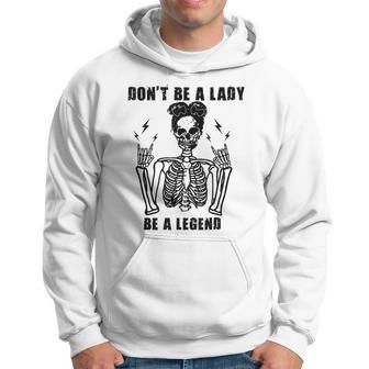 Dont Be A Lady Be A Legend Hoodie - Seseable
