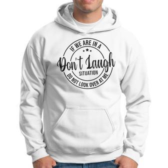 Dont Laugh Situation Do Not Look At Me Men Funny Quotes Hoodie | Mazezy