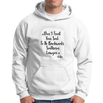 Dont Trust Your Soul To No Backwoods Southern Lawyer -Reba Hoodie | Mazezy