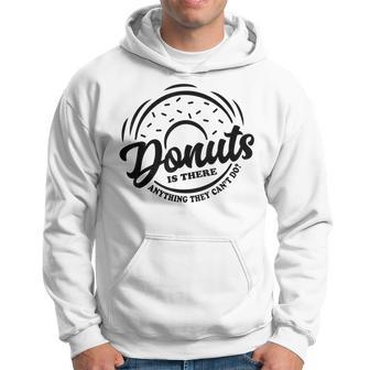 Donuts Is There Anything They Cant Do Food Lover Funny Pun Hoodie - Seseable