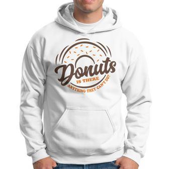 Donuts Is There Anything They Cant Do Food Lover Funny Pun Hoodie - Seseable