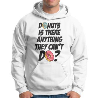 Donuts Is There Anything They Cant Do Food Lover Funny Pun Hoodie - Seseable