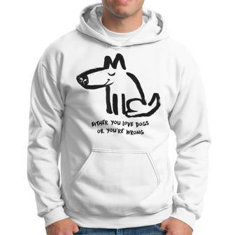 Either You Love Dog Or Youre Wrong Funny Dogs Lover Hoodie - Thegiftio UK