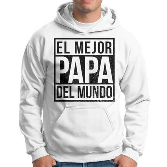 El Mejor Papa Del Mundo Spanish Mexican Best Dad Gift For Mens Hoodie | Mazezy