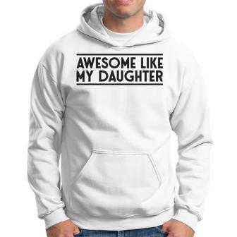 Fathers Day Gift Funny Dad Awesome Like My Daughter Hoodie - Seseable