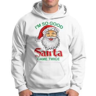 Funny Christmas Im So Good Santa Came Twice Xmas Holiday Men Hoodie Graphic Print Hooded Sweatshirt - Seseable