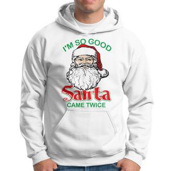 Funny Christmas Im So Good Santa Came Twice Xmas Holiday Men Hoodie Graphic Print Hooded Sweatshirt - Seseable