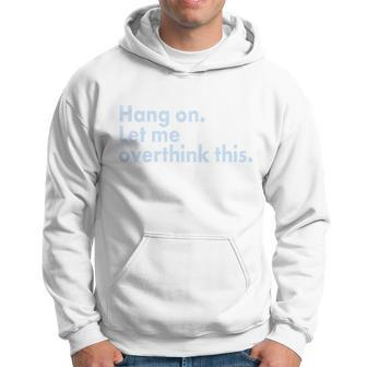 Funny Hang On Let Me Overthink This Hoodie - Monsterry UK
