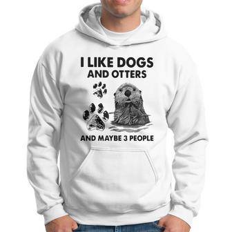 Funny I Like Dogs And Otters And Maybe 3 People Hoodie - Seseable