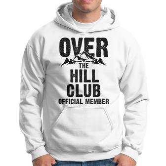 Funny Over The Hill Gift Men Women Cool Old People Birthday Hoodie