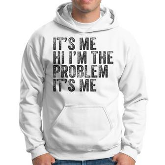 Funny Quote Its Me Hi Im The Problem Its Me Vintage Hoodie | Mazezy