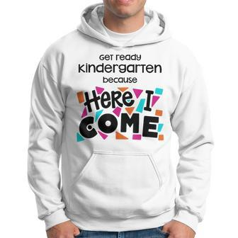 Get Ready Kindergarten Because Here I Come Hoodie | Mazezy
