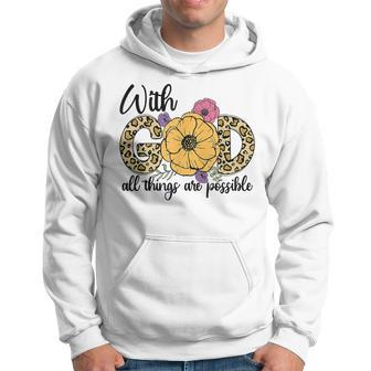 God All Things Are Possible Flower Lover Christian Believer Hoodie - Seseable
