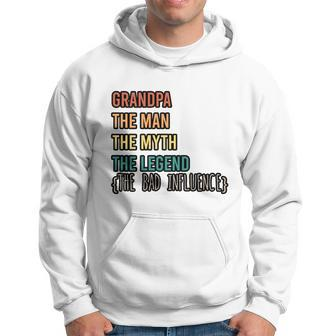Grandpa The Man The Myth The Legend The Bad Influence Hoodie - Monsterry