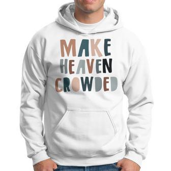 Make Heaven Crowded Christian Saying Religious Quote Men Hoodie - Thegiftio UK