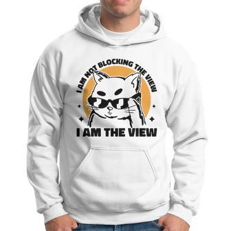 I Am Not Blocking The View I Am The View Funny Cat Hoodie - Thegiftio UK