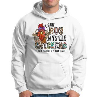 I Can Buy Myself Chickens I Can Hatch My Own Eggs Farmers Hoodie | Mazezy
