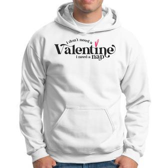 I Dont Need A Valentine I Need A Nap Funny Valentines Day Hoodie - Seseable