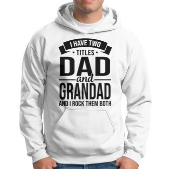 I Have Two Titles Dad And Grandad Fathers Day V2 Hoodie - Seseable