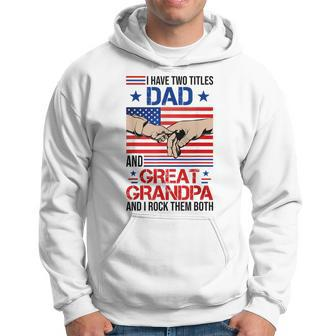 I Have Two Titles Dad And Great Grandpa Men Usa Flag Grandpa Hoodie - Seseable
