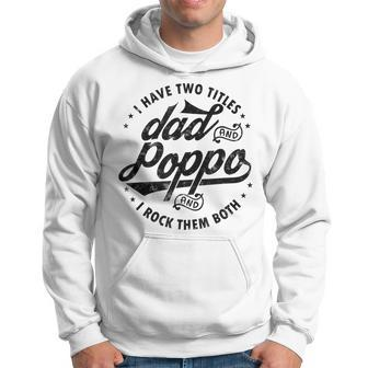 I Have Two Titles Dad And Poppa Fathers Day Funny Poppa Hoodie | Mazezy