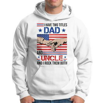 I Have Two Titles Dad And Uncle Men American Flag Uncle V2 Hoodie - Seseable