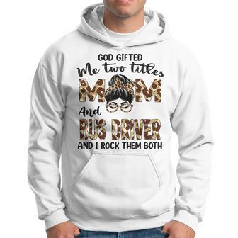 I Have Two Titles Mom And Bus Driver Mothers Day Leopard Hoodie - Seseable