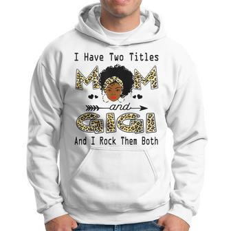 I Have Two Titles Mom And Gigi Leopard Hoodie - Seseable