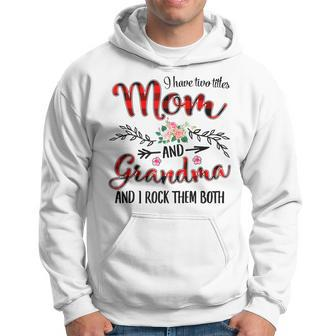 I Have Two Titles Mom And Grandma Floral Decoration Hoodie - Seseable