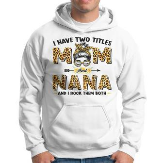 I Have Two Titles Mom And Nana Messy Bun Leopard Mothers Day Hoodie - Seseable