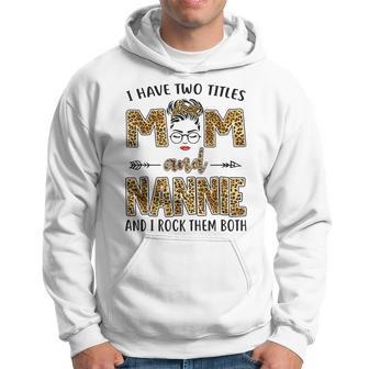 I Have Two Titles Mom And Nannie And I Rock Them Both V2 Hoodie - Seseable