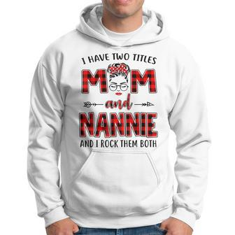 I Have Two Titles Mom And Nannie And I Rock Them Both V3 Hoodie - Seseable