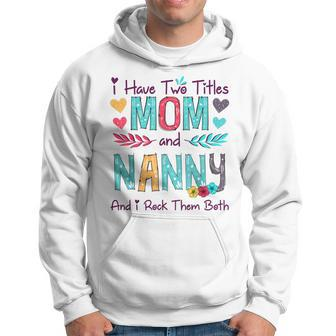 I Have Two Titles Mom And Nanny Women Floral Decor Grandma V3 Hoodie - Seseable
