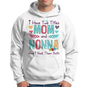 I Have Two Titles Mom And Nonna Women Floral Decor Grandma V2 Hoodie - Seseable