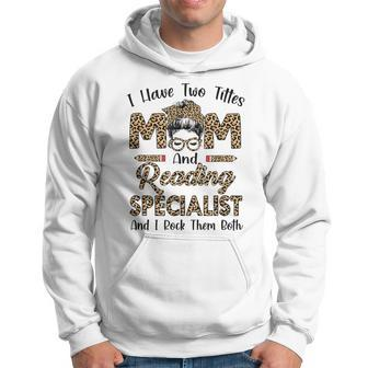 I Have Two Titles Mom And Reading Specialist Mothers Day Hoodie - Seseable
