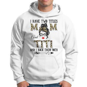 I Have Two Titles Mom And Titi Leopard Headband Messy Bun Hoodie - Seseable