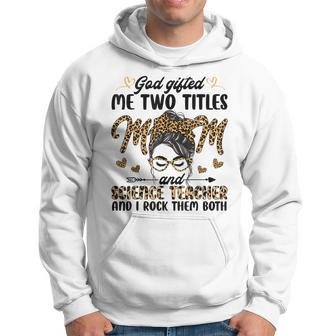 I Have Two Titles Mom Science Teacher Mothers Day Leopard Hoodie - Seseable