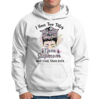 I Have Two Titles Mom Stepmom Floral Messy Bun Mothers Day Hoodie - Seseable