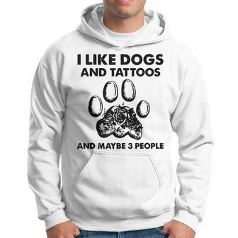 I Like Dogs And Tattoos And Maybe 3 People Hoodie - Seseable