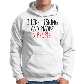 I Like Fishing And Maybe 3 People Fisherman Gift Hoodie - Seseable