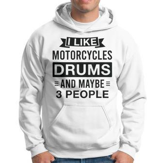 I Like Motorcycles Drums And Maybe 3 People Funny Hoodie - Seseable
