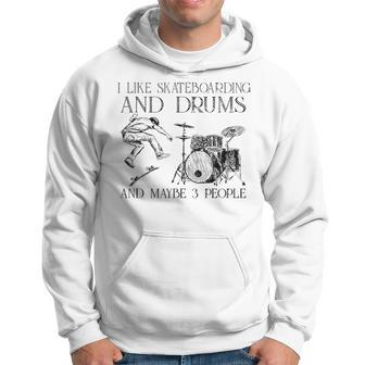 I Like Skateboarding And Drums And Maybe 3 People Hoodie - Seseable