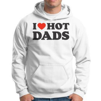 I Love Hot Dads Funny Red Heart Love Dad Dilf Hoodie - Seseable