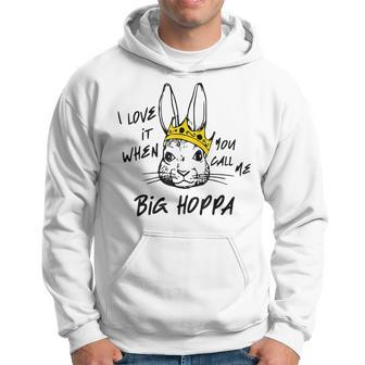 I Love It When You Call Me Big Hoppa Bunny Easter Day Funny Hoodie | Mazezy
