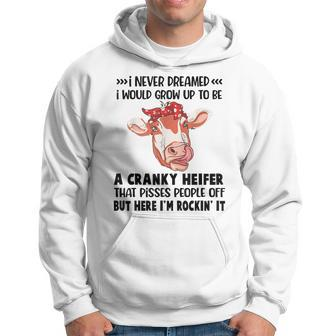 I Never Dreamed I Would Grow Up To Be A Cranky Heifer That Hoodie - Thegiftio UK